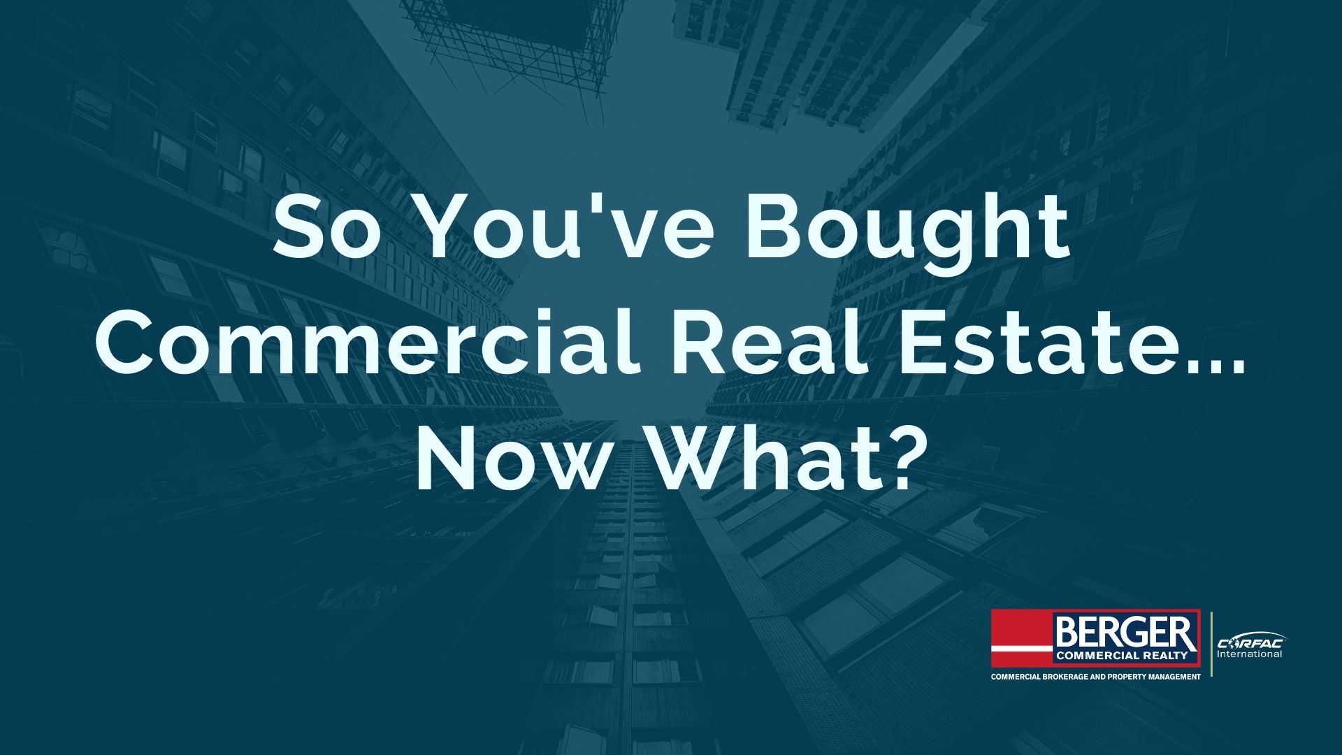 So You’ve Bought Commercial Real Estate… Now What?